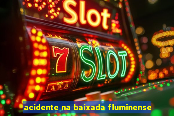 acidente na baixada fluminense